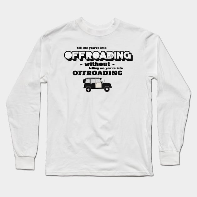 Tell me without telling me Offroading Long Sleeve T-Shirt by marko.vucilovski@gmail.com